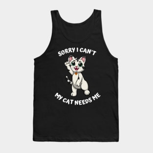 Sorry I Cant My Cat Needs Me, Funny Cat Tank Top